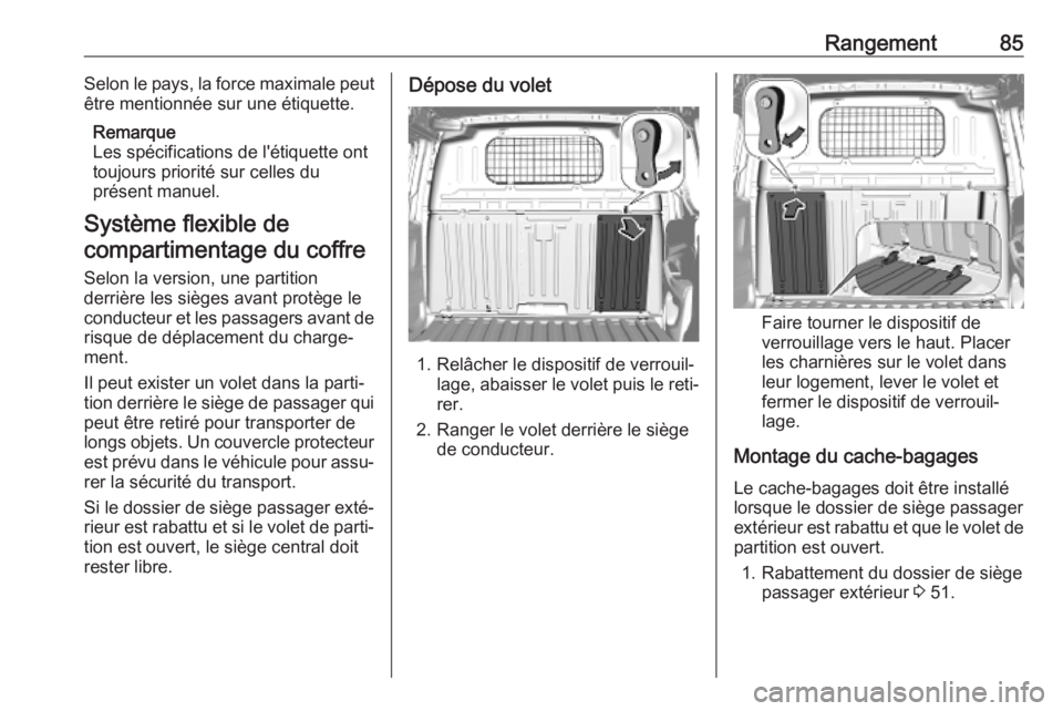 OPEL COMBO E 2019.1 Manuel dutilisation (in French) Rangement85Selon le pays, la force maximale peut
être mentionnée sur une étiquette.
Remarque
Les spécifications de l'étiquette ont
toujours priorité sur celles du
présent manuel.
Système f OPEL COMBO E 2019.1 Manuel dutilisation (in French) Rangement85Selon le pays, la force maximale peut
être mentionnée sur une étiquette.
Remarque
Les spécifications de l'étiquette ont
toujours priorité sur celles du
présent manuel.
Système f