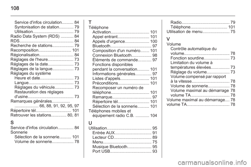 OPEL CORSA 2015  Manuel multimédia (in French) 108
Service d'infos circulation.......... 84Syntonisation de station ............79
Utilisation................................... 79
Radio Data System (RDS) ........... 84
RDS ...................