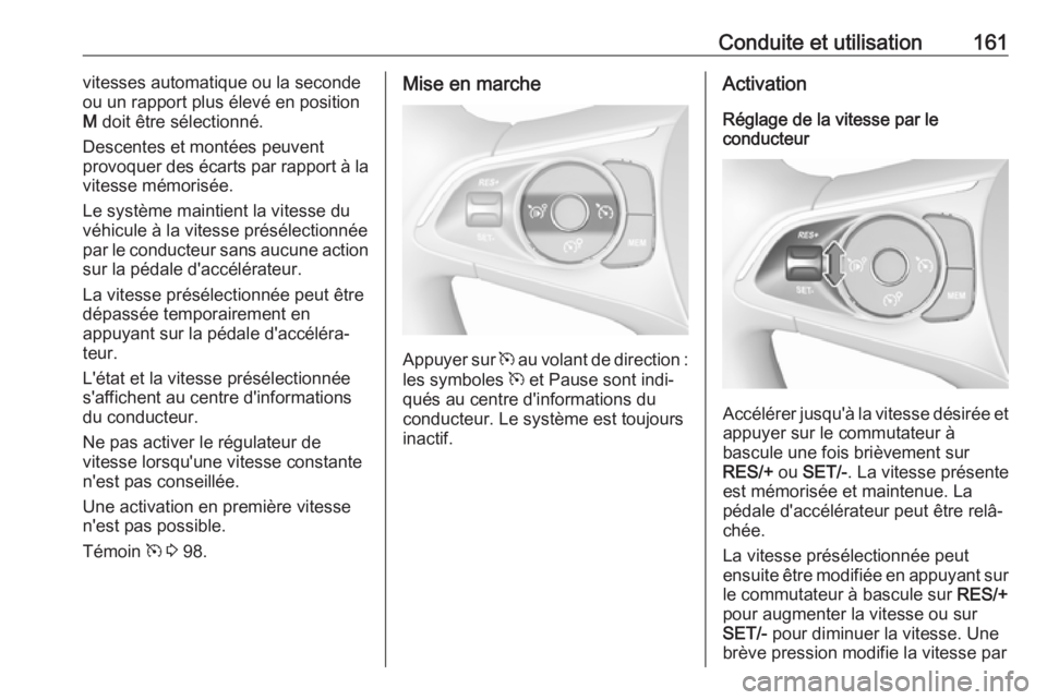 OPEL CROSSLAND X 2018 Manuel dutilisation (in French) Conduite et utilisation161vitesses automatique ou la seconde
ou un rapport plus élevé en position
M doit être sélectionné.
Descentes et montées peuvent
provoquer des écarts par rapport à la
v OPEL CROSSLAND X 2018 Manuel dutilisation (in French) Conduite et utilisation161vitesses automatique ou la seconde
ou un rapport plus élevé en position
M doit être sélectionné.
Descentes et montées peuvent
provoquer des écarts par rapport à la
v