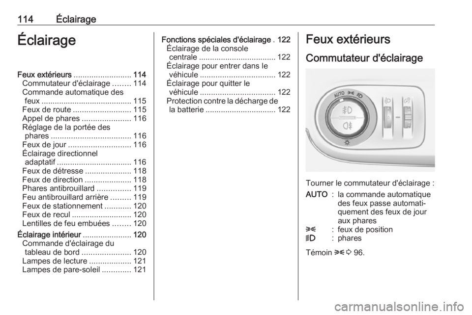 OPEL CROSSLAND X 2018.5 Manuel dutilisation (in French) 114ÉclairageÉclairageFeux extérieurs.......................... 114
Commutateur d'éclairage ........114
Commande automatique des feux ......................................... 115
Feux de route OPEL CROSSLAND X 2018.5 Manuel dutilisation (in French) 114ÉclairageÉclairageFeux extérieurs.......................... 114
Commutateur d'éclairage ........114
Commande automatique des feux ......................................... 115
Feux de route