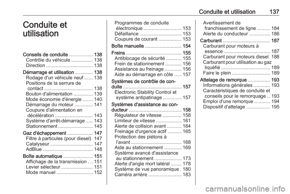 OPEL CROSSLAND X 2018.5 Manuel dutilisation (in French) Conduite et utilisation137Conduite et
utilisationConseils de conduite .................138
Contrôle du véhicule ................138
Direction .................................. 138
Démarrage et uti OPEL CROSSLAND X 2018.5 Manuel dutilisation (in French) Conduite et utilisation137Conduite et
utilisationConseils de conduite .................138
Contrôle du véhicule ................138
Direction .................................. 138
Démarrage et uti