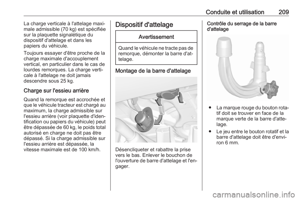 OPEL GRANDLAND X 2019.75  Manuel dutilisation (in French) Conduite et utilisation209La charge verticale à l'attelage maxi‐
male admissible (70 kg) est spécifiée
sur la plaquette signalétique du
dispositif d'attelage et dans les
papiers du véhi