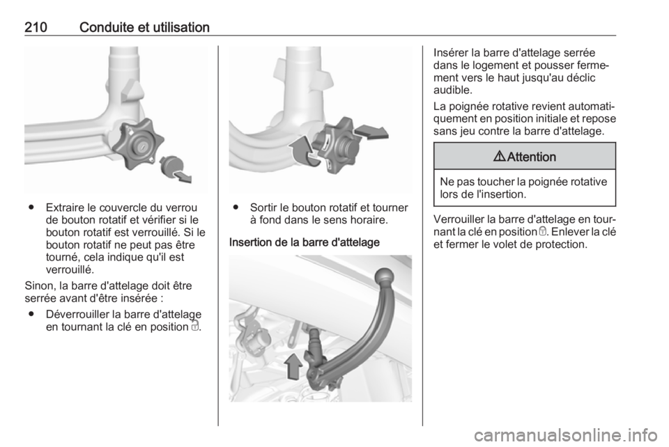 OPEL GRANDLAND X 2019.75  Manuel dutilisation (in French) 210Conduite et utilisation
● Extraire le couvercle du verroude bouton rotatif et vérifier si le
bouton rotatif est verrouillé. Si le
bouton rotatif ne peut pas être
tourné, cela indique qu'i
