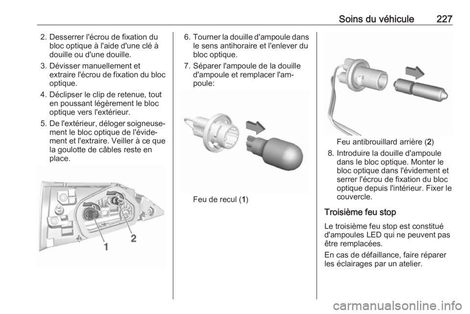 OPEL GRANDLAND X 2019.75  Manuel dutilisation (in French) Soins du véhicule2272. Desserrer l'écrou de fixation dubloc optique à l'aide d'une clé à
douille ou d'une douille.
3. Dévisser manuellement et extraire l'écrou de fixation d