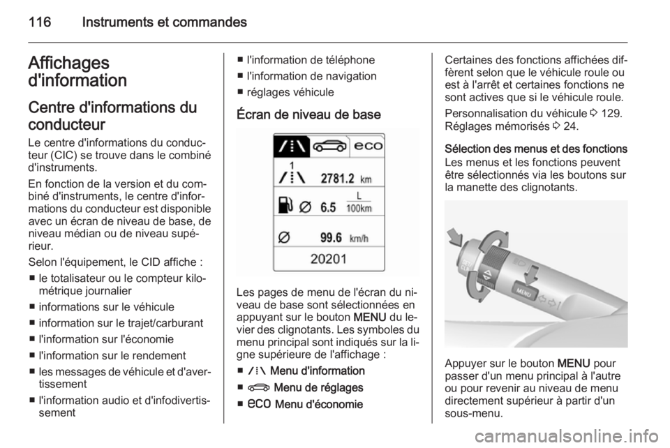 OPEL INSIGNIA 2015 Manuel dutilisation (in French) 116Instruments et commandesAffichages
d'information
Centre d'informations du
conducteur
Le centre d'informations du conduc‐
teur (CIC) se trouve dans le combiné
d'instruments.
En fo OPEL INSIGNIA 2015 Manuel dutilisation (in French) 116Instruments et commandesAffichages
d'information
Centre d'informations du
conducteur
Le centre d'informations du conduc‐
teur (CIC) se trouve dans le combiné
d'instruments.
En fo