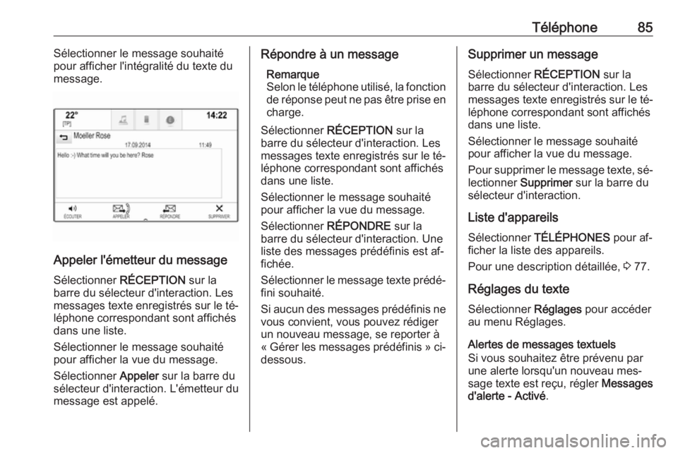 OPEL INSIGNIA 2016.5  Manuel multimédia (in French) Téléphone85Sélectionner le message souhaité
pour afficher l'intégralité du texte du
message.
Appeler l'émetteur du message
Sélectionner  RÉCEPTION sur la
barre du sélecteur d'int