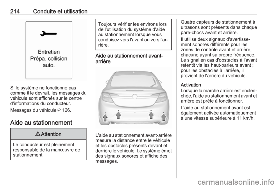 OPEL INSIGNIA 2017 Manuel dutilisation (in French) 214Conduite et utilisation
Si le système ne fonctionne pas
comme il le devrait, les messages du véhicule sont affichés sur le centre
d'informations du conducteur.
Messages du véhicule 3 126.
OPEL INSIGNIA 2017 Manuel dutilisation (in French) 214Conduite et utilisation
Si le système ne fonctionne pas
comme il le devrait, les messages du véhicule sont affichés sur le centre
d'informations du conducteur.
Messages du véhicule 3 126.
