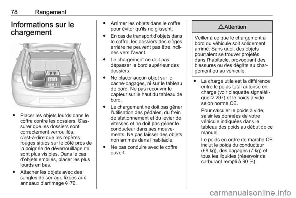 OPEL INSIGNIA BREAK 2017.5 Manuel dutilisation (in French) 78RangementInformations sur le
chargement
● Placer les objets lourds dans le coffre contre les dossiers. S'as‐
surer que les dossiers sont
correctement verrouillés,
c'est-à-dire que les OPEL INSIGNIA BREAK 2017.5 Manuel dutilisation (in French) 78RangementInformations sur le
chargement
● Placer les objets lourds dans le coffre contre les dossiers. S'as‐
surer que les dossiers sont
correctement verrouillés,
c'est-à-dire que les