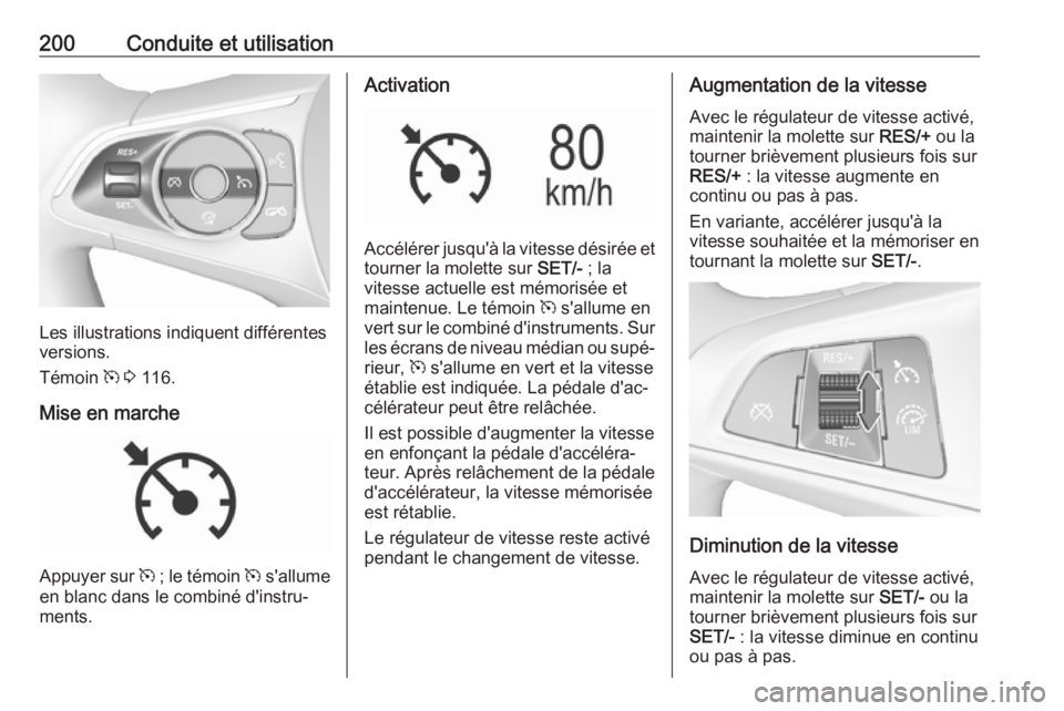 OPEL INSIGNIA BREAK 2018  Manuel dutilisation (in French) 200Conduite et utilisation
Les illustrations indiquent différentes
versions.
Témoin  m 3  116.
Mise en marche
Appuyer sur  m ; le témoin  m s'allume
en blanc dans le combiné d'instru‐
me