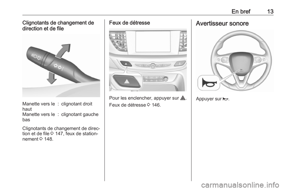 OPEL INSIGNIA BREAK 2019  Manuel dutilisation (in French) En bref13Clignotants de changement de
direction et de fileManette vers le
haut:clignotant droitManette vers le
bas:clignotant gauche
Clignotants de changement de direc‐
tion et de file  3 147, feux 