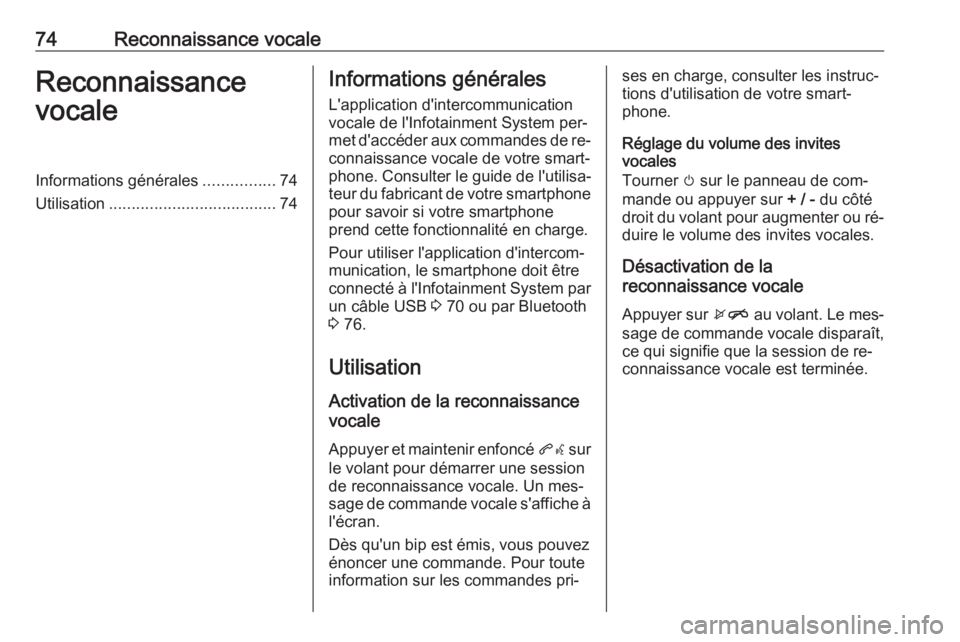 OPEL KARL 2016.5  Manuel multimédia (in French) 74Reconnaissance vocaleReconnaissance
vocaleInformations générales ................74
Utilisation ..................................... 74Informations générales
L'application d'intercommun