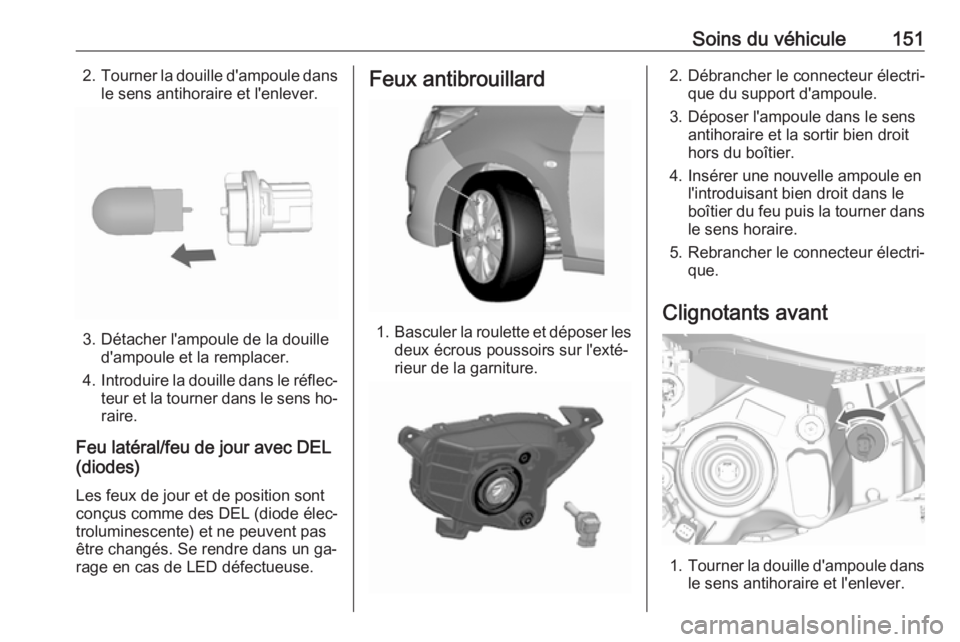 OPEL KARL 2016.5  Manuel dutilisation (in French) Soins du véhicule1512.Tourner la douille d'ampoule dans
le sens antihoraire et l'enlever.
3. Détacher l'ampoule de la douille d'ampoule et la remplacer.
4. Introduire la douille dans