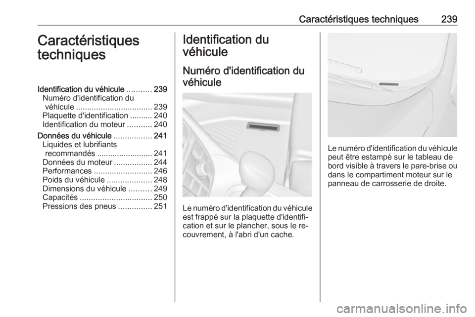 OPEL MERIVA 2016.5 Manuel dutilisation (in French) Caractéristiques techniques239Caractéristiques
techniquesIdentification du véhicule ...........239
Numéro d'identification du véhicule .................................. 239
Plaquette d'i OPEL MERIVA 2016.5 Manuel dutilisation (in French) Caractéristiques techniques239Caractéristiques
techniquesIdentification du véhicule ...........239
Numéro d'identification du véhicule .................................. 239
Plaquette d'i