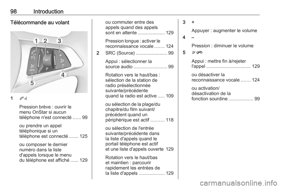 OPEL MOKKA X 2018 Manuel dutilisation (in French) 98IntroductionTélécommande au volant
1qw
Pression brève : ouvrir le
menu OnStar si aucun
téléphone n'est connecté ......99
ou prendre un appel
téléphonique si un
téléphone est connecté OPEL MOKKA X 2018 Manuel dutilisation (in French) 98IntroductionTélécommande au volant
1qw
Pression brève : ouvrir le
menu OnStar si aucun
téléphone n'est connecté ......99
ou prendre un appel
téléphonique si un
téléphone est connecté