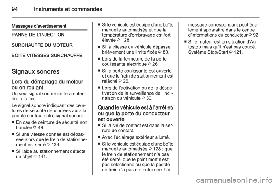 OPEL MOVANO_B 2015.5  Manuel dutilisation (in French) 94Instruments et commandes
Messages d'avertissementPANNE DE L'INJECTIONSURCHAUFFE DU MOTEURBOITE VITESSES SURCHAUFFE
Signaux sonores
Lors du démarrage du moteur
ou en roulant Un seul signal s