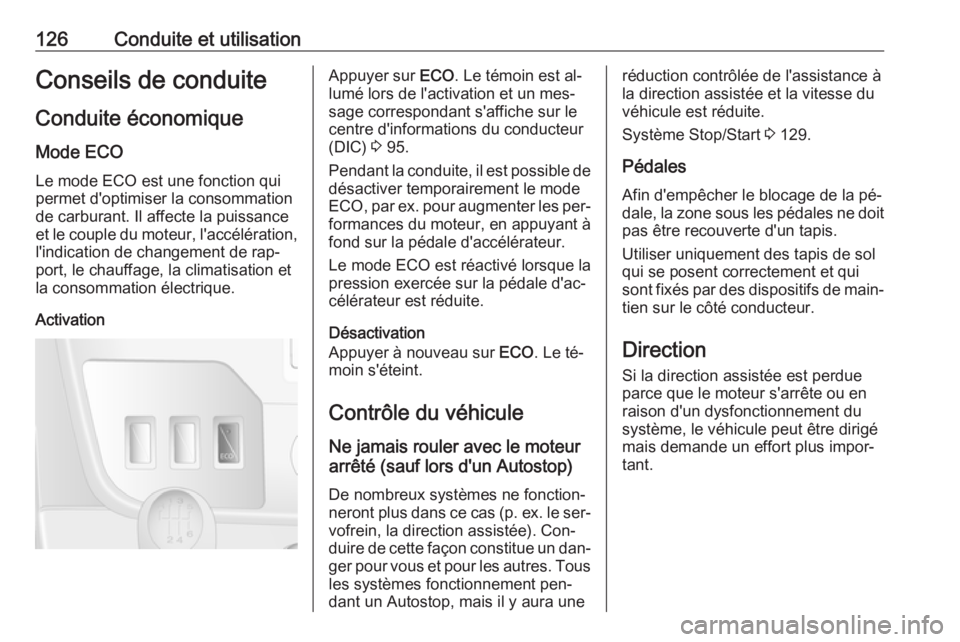 OPEL MOVANO_B 2016.5 Manuel dutilisation (in French) 126Conduite et utilisationConseils de conduite
Conduite économique Mode ECO Le mode ECO est une fonction qui
permet d'optimiser la consommation
de carburant. Il affecte la puissance
et le couple OPEL MOVANO_B 2016.5 Manuel dutilisation (in French) 126Conduite et utilisationConseils de conduite
Conduite économique Mode ECO Le mode ECO est une fonction qui
permet d'optimiser la consommation
de carburant. Il affecte la puissance
et le couple
