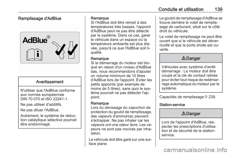 OPEL MOVANO_B 2016.5 Manuel dutilisation (in French) Conduite et utilisation139Remplissage d'AdBlueAvertissement
N'utiliser que l'AdBlue conforme
aux normes européennes
DIN 70 070 et ISO 22241-1.
Ne pas utiliser d'additifs.
Ne pas dilue OPEL MOVANO_B 2016.5 Manuel dutilisation (in French) Conduite et utilisation139Remplissage d'AdBlueAvertissement
N'utiliser que l'AdBlue conforme
aux normes européennes
DIN 70 070 et ISO 22241-1.
Ne pas utiliser d'additifs.
Ne pas dilue