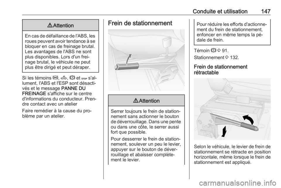 OPEL MOVANO_B 2016.5 Manuel dutilisation (in French) Conduite et utilisation1479Attention
En cas de défaillance de l'ABS, les
roues peuvent avoir tendance à se
bloquer en cas de freinage brutal.
Les avantages de l'ABS ne sont
plus disponibles. OPEL MOVANO_B 2016.5 Manuel dutilisation (in French) Conduite et utilisation1479Attention
En cas de défaillance de l'ABS, les
roues peuvent avoir tendance à se
bloquer en cas de freinage brutal.
Les avantages de l'ABS ne sont
plus disponibles.