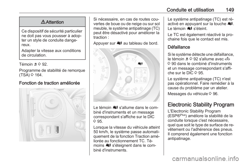 OPEL MOVANO_B 2016.5 Manuel dutilisation (in French) Conduite et utilisation1499Attention
Ce dispositif de sécurité particulier
ne doit pas vous pousser à adop‐
ter un style de conduite dange‐
reux.
Adapter la vitesse aux conditions
de circulatio OPEL MOVANO_B 2016.5 Manuel dutilisation (in French) Conduite et utilisation1499Attention
Ce dispositif de sécurité particulier
ne doit pas vous pousser à adop‐
ter un style de conduite dange‐
reux.
Adapter la vitesse aux conditions
de circulatio