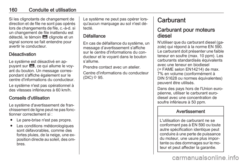 OPEL MOVANO_B 2016.5 Manuel dutilisation (in French) 160Conduite et utilisationSi les clignotants de changement dedirection et de file ne sont pas opérés
lors de changements de file, c.-à-d. si
un changement de file inattendu est
détecté, le témoi OPEL MOVANO_B 2016.5 Manuel dutilisation (in French) 160Conduite et utilisationSi les clignotants de changement dedirection et de file ne sont pas opérés
lors de changements de file, c.-à-d. si
un changement de file inattendu est
détecté, le témoi