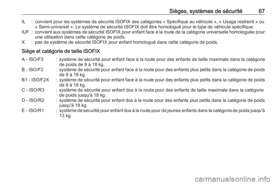 OPEL MOVANO_B 2016.5 Manuel dutilisation (in French) Sièges, systèmes de sécurité67IL:convient pour les systèmes de sécurité ISOFIX des catégories « Spécifique au véhicule », « Usage restreint » ou« Semi-universel ». Le système de sécu OPEL MOVANO_B 2016.5 Manuel dutilisation (in French) Sièges, systèmes de sécurité67IL:convient pour les systèmes de sécurité ISOFIX des catégories « Spécifique au véhicule », « Usage restreint » ou« Semi-universel ». Le système de sécu