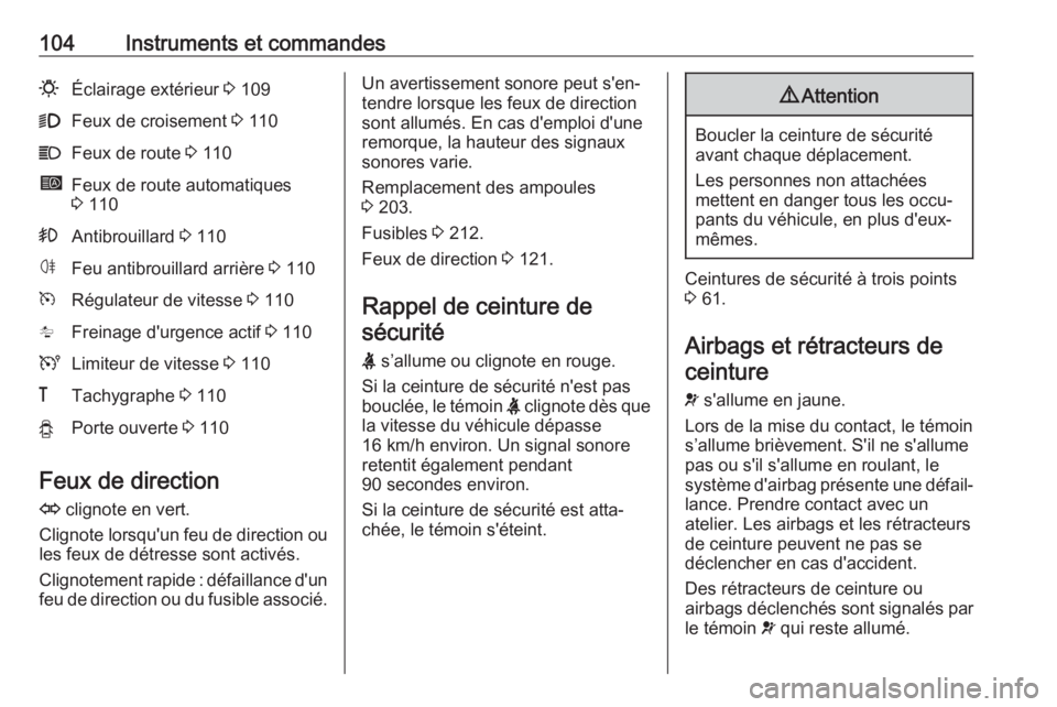 OPEL MOVANO_B 2018.5 Manuel dutilisation (in French) 104Instruments et commandes0Éclairage extérieur 3 1099Feux de croisement 3 110CFeux de route 3 110íFeux de route automatiques
3 110>Antibrouillard 3 110øFeu antibrouillard arrière 3 110mRég OPEL MOVANO_B 2018.5 Manuel dutilisation (in French) 104Instruments et commandes0Éclairage extérieur 3 1099Feux de croisement 3 110CFeux de route 3 110íFeux de route automatiques
3 110>Antibrouillard 3 110øFeu antibrouillard arrière 3 110mRég