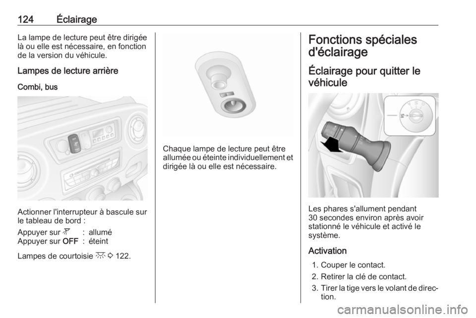 OPEL MOVANO_B 2018.5  Manuel dutilisation (in French) 124ÉclairageLa lampe de lecture peut être dirigéelà ou elle est nécessaire, en fonction
de la version du véhicule.
Lampes de lecture arrière
Combi, bus
Actionner l'interrupteur à bascule s