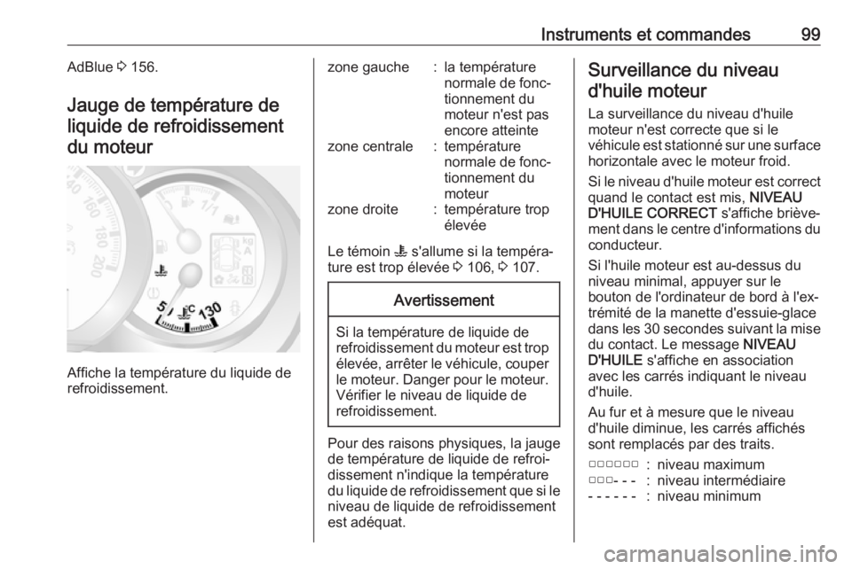 OPEL MOVANO_B 2019  Manuel dutilisation (in French) Instruments et commandes99AdBlue 3 156.
Jauge de température de liquide de refroidissement du moteur
Affiche la température du liquide de
refroidissement.
zone gauche:la température
normale de fonc