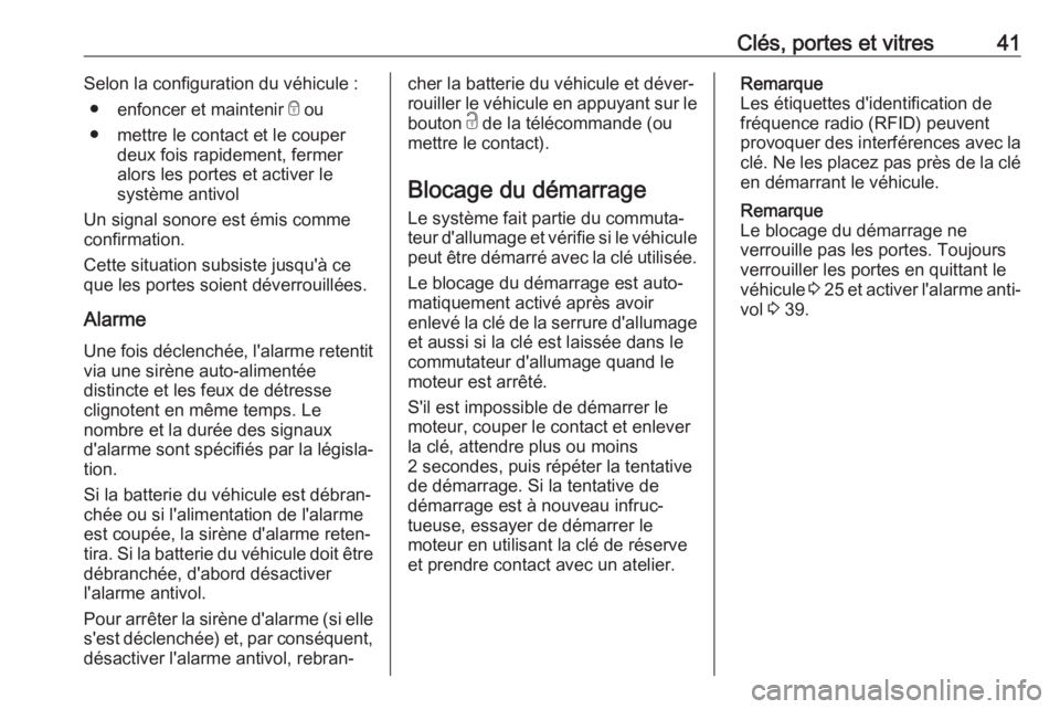 OPEL MOVANO_B 2019  Manuel dutilisation (in French) Clés, portes et vitres41Selon la configuration du véhicule :● enfoncer et maintenir  e ou
● mettre le contact et le couper deux fois rapidement, fermer
alors les portes et activer le
système an