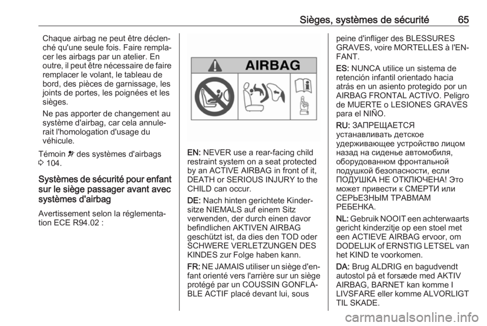 OPEL MOVANO_B 2019  Manuel dutilisation (in French) Sièges, systèmes de sécurité65Chaque airbag ne peut être déclen‐
ché qu'une seule fois. Faire rempla‐
cer les airbags par un atelier. En
outre, il peut être nécessaire de faire
rempla