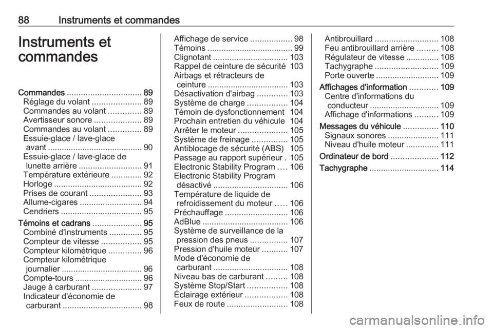 OPEL VIVARO B 2018  Manuel dutilisation (in French) 88Instruments et commandesInstruments et
commandesCommandes ................................ 89
Réglage du volant .....................89
Commandes au volant ..............89
Avertisseur sonore .....