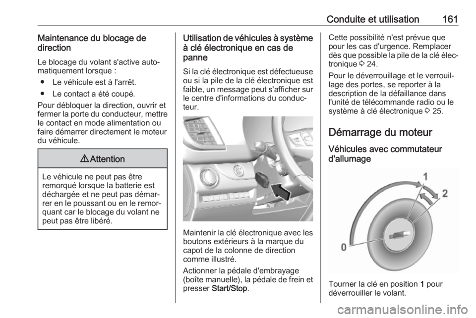 OPEL VIVARO C 2020  Manuel dutilisation (in French) Conduite et utilisation161Maintenance du blocage de
direction
Le blocage du volant s'active auto‐
matiquement lorsque :
● Le véhicule est à l'arrêt.
● Le contact a été coupé.
Pour 