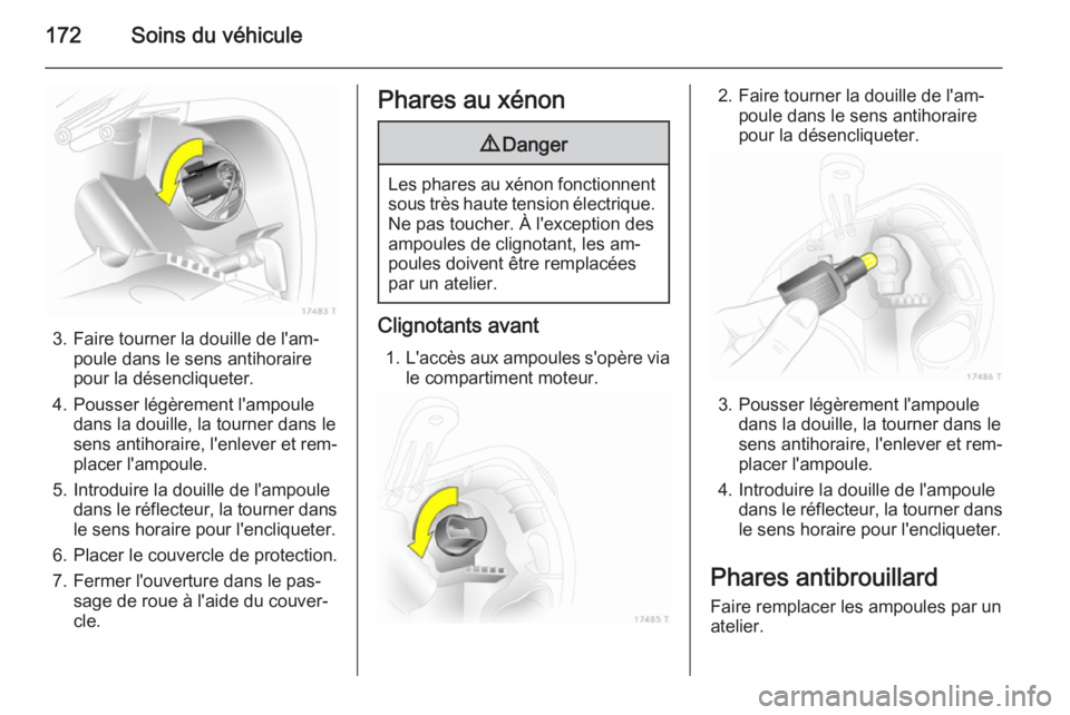 OPEL ZAFIRA B 2014 Manuel dutilisation (in French) 172Soins du véhicule
3. Faire tourner la douille de l'am‐poule dans le sens antihoraire
pour la désencliqueter.
4. Pousser légèrement l'ampoule dans la douille, la tourner dans le
sens a OPEL ZAFIRA B 2014 Manuel dutilisation (in French) 172Soins du véhicule
3. Faire tourner la douille de l'am‐poule dans le sens antihoraire
pour la désencliqueter.
4. Pousser légèrement l'ampoule dans la douille, la tourner dans le
sens a