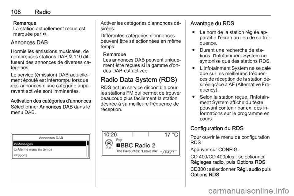 OPEL ZAFIRA C 2016  Manuel multimédia (in French) 108RadioRemarque
La station actuellement reçue est
marquée par  i.
Annonces DAB Hormis les émissions musicales, de
nombreuses stations DAB  3 110 dif‐
fusent des annonces de diverses ca‐
tégor