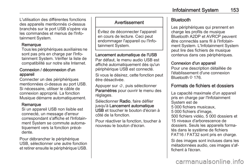 OPEL ZAFIRA C 2019  Manuel dutilisation (in French) Infotainment System153L'utilisation des différentes fonctions
des appareils mentionnés ci-dessus
branchés sur le port USB s'opère via
les commandes et menus de l'Info‐
tainment Syste