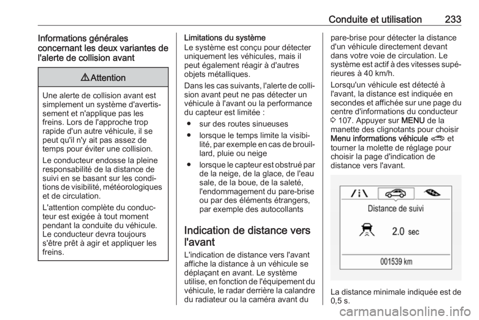 OPEL ZAFIRA C 2019  Manuel dutilisation (in French) Conduite et utilisation233Informations générales
concernant les deux variantes de
l'alerte de collision avant9 Attention
Une alerte de collision avant est
simplement un système d'avertis‐