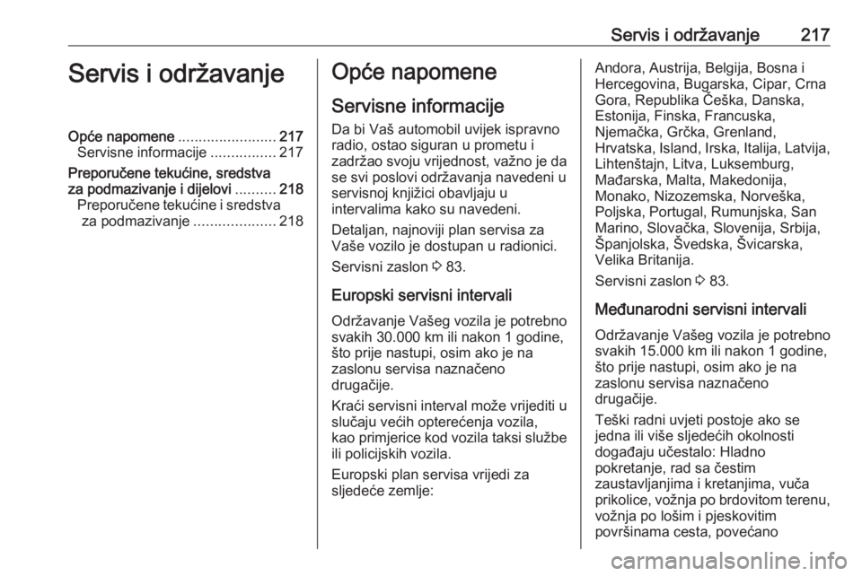 OPEL ADAM 2017.5 Priručnik za vlasnika (in Croatian) Servis i održavanje217Servis i održavanjeOpće napomene........................217
Servisne informacije ................217
Preporučene tekućine, sredstva
za podmazivanje i dijelovi ..........218
OPEL ADAM 2017.5 Priručnik za vlasnika (in Croatian) Servis i održavanje217Servis i održavanjeOpće napomene........................217
Servisne informacije ................217
Preporučene tekućine, sredstva
za podmazivanje i dijelovi ..........218