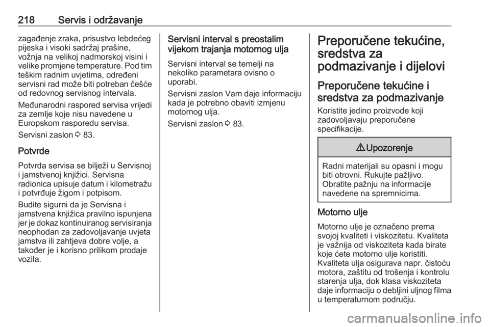 OPEL ADAM 2017.5 Priručnik za vlasnika (in Croatian) 218Servis i održavanjezagađenje zraka, prisustvo lebdećegpijeska i visoki sadržaj prašine,
vožnja na velikoj nadmorskoj visini i
velike promjene temperature. Pod tim teškim radnim uvjetima, odr OPEL ADAM 2017.5 Priručnik za vlasnika (in Croatian) 218Servis i održavanjezagađenje zraka, prisustvo lebdećegpijeska i visoki sadržaj prašine,
vožnja na velikoj nadmorskoj visini i
velike promjene temperature. Pod tim teškim radnim uvjetima, odr