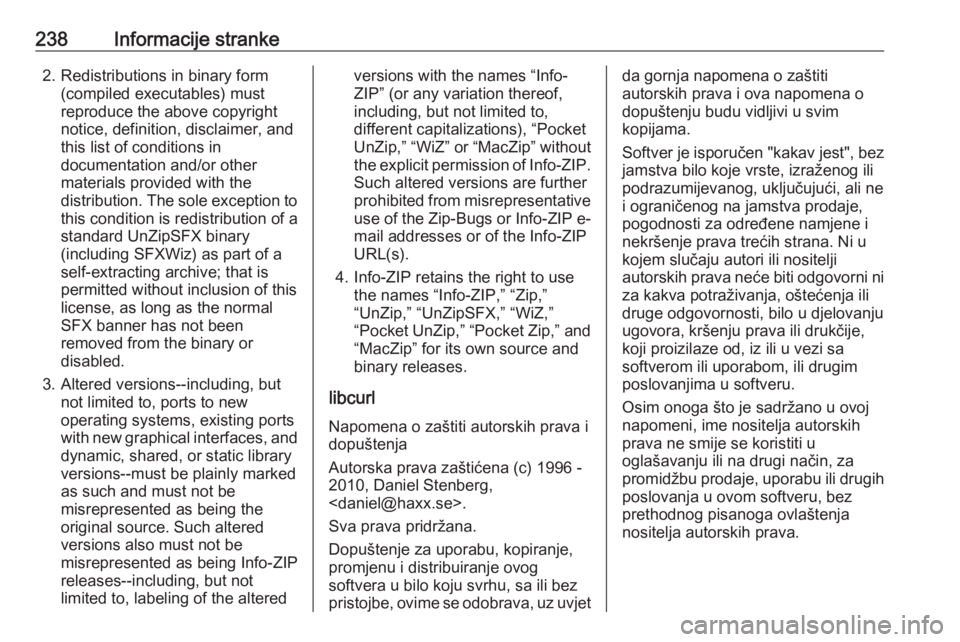 OPEL ADAM 2018  Priručnik za vlasnika (in Croatian) 238Informacije stranke2. Redistributions in binary form(compiled executables) must
reproduce the above copyright
notice, definition, disclaimer, and
this list of conditions in
documentation and/or oth