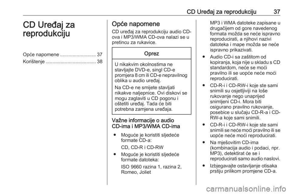 OPEL ASTRA K 2018.5 Priručnik za Infotainment (in Croatian) CD Uređaj za reprodukciju37CD Uređaj za
reprodukcijuOpće napomene ..........................37
Korištenje ..................................... 38Opće napomene
CD uređaj za reprodukciju audio CD OPEL ASTRA K 2018.5 Priručnik za Infotainment (in Croatian) CD Uređaj za reprodukciju37CD Uređaj za
reprodukcijuOpće napomene ..........................37
Korištenje ..................................... 38Opće napomene
CD uređaj za reprodukciju audio CD