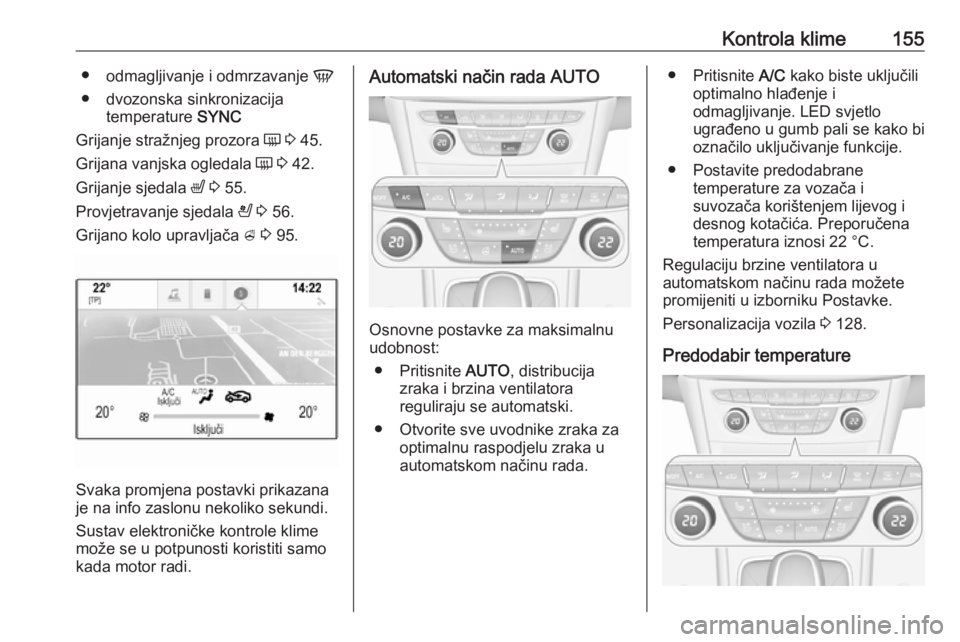 OPEL ASTRA K 2019 Priručnik za vlasnika (in Croatian) Kontrola klime155●odmagljivanje i odmrzavanje V
● dvozonska sinkronizacija temperature SYNC
Grijanje stražnjeg prozora Ü 3 45.
Grijana vanjska ogledala Ü 3 42.
Grijanje sjedala ß 3 55. OPEL ASTRA K 2019 Priručnik za vlasnika (in Croatian) Kontrola klime155●odmagljivanje i odmrzavanje V
● dvozonska sinkronizacija temperature SYNC
Grijanje stražnjeg prozora Ü 3 45.
Grijana vanjska ogledala Ü 3 42.
Grijanje sjedala ß 3 55.