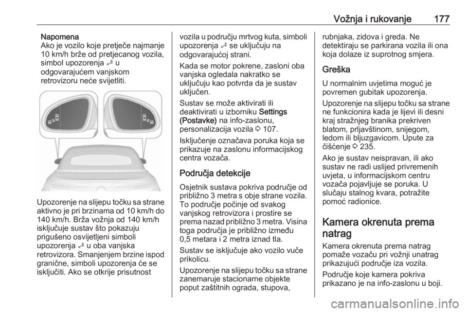 OPEL CASCADA 2016 Priručnik za vlasnika (in Croatian) Vožnja i rukovanje177Napomena
Ako je vozilo koje pretječe najmanje
10 km/h brže od pretjecanog vozila,
simbol upozorenja B u
odgovarajućem vanjskom
retrovizoru neće svijetliti.
Upozorenje na sli OPEL CASCADA 2016 Priručnik za vlasnika (in Croatian) Vožnja i rukovanje177Napomena
Ako je vozilo koje pretječe najmanje
10 km/h brže od pretjecanog vozila,
simbol upozorenja B u
odgovarajućem vanjskom
retrovizoru neće svijetliti.
Upozorenje na sli