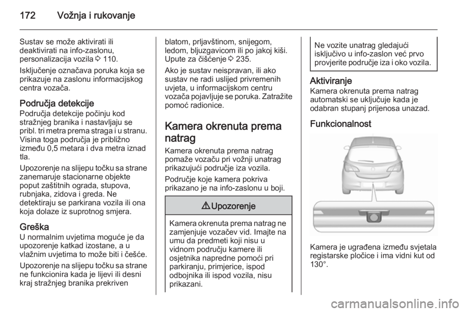 OPEL CORSA 2015.75  Priručnik za vlasnika (in Croatian) 172Vožnja i rukovanje
Sustav se može aktivirati ili
deaktivirati na info-zaslonu,
personalizacija vozila  3 110.
Isključenje označava poruka koja se
prikazuje na zaslonu informacijskog
centra voza