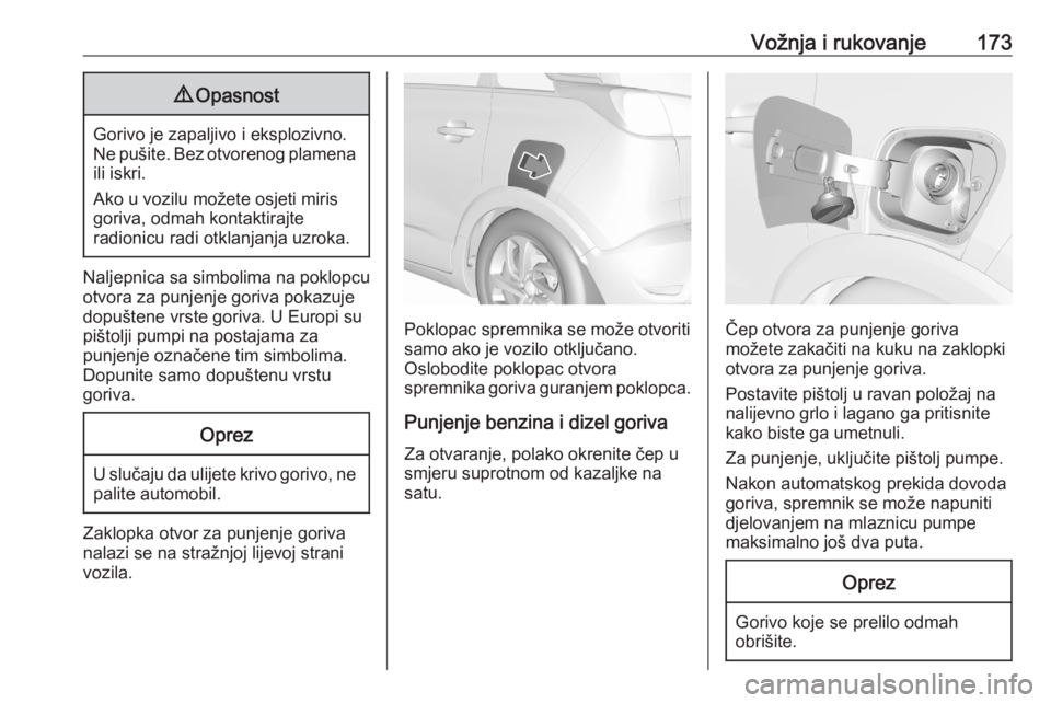 OPEL CROSSLAND X 2020 Priručnik za vlasnika (in Croatian) Vožnja i rukovanje1739Opasnost
Gorivo je zapaljivo i eksplozivno.
Ne pušite. Bez otvorenog plamena ili iskri.
Ako u vozilu možete osjeti miris
goriva, odmah kontaktirajte
radionicu radi otklanjanja OPEL CROSSLAND X 2020 Priručnik za vlasnika (in Croatian) Vožnja i rukovanje1739Opasnost
Gorivo je zapaljivo i eksplozivno.
Ne pušite. Bez otvorenog plamena ili iskri.
Ako u vozilu možete osjeti miris
goriva, odmah kontaktirajte
radionicu radi otklanjanja