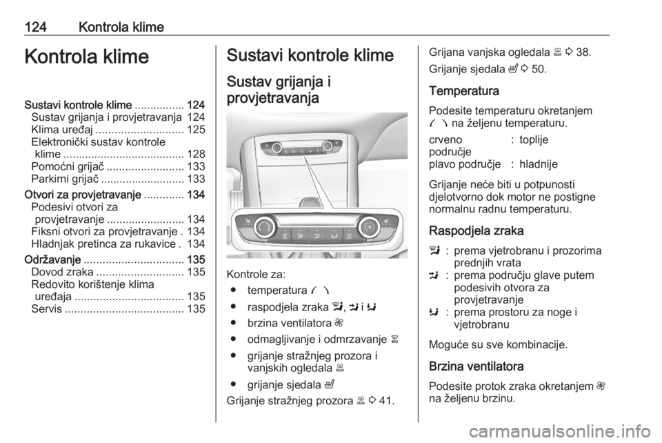 OPEL GRANDLAND X 2020 Priručnik za vlasnika (in Croatian) 124Kontrola klimeKontrola klimeSustavi kontrole klime................124
Sustav grijanja i provjetravanja 124
Klima uređaj ............................ 125
Elektronički sustav kontrole klime ....... OPEL GRANDLAND X 2020 Priručnik za vlasnika (in Croatian) 124Kontrola klimeKontrola klimeSustavi kontrole klime................124
Sustav grijanja i provjetravanja 124
Klima uređaj ............................ 125
Elektronički sustav kontrole klime .......