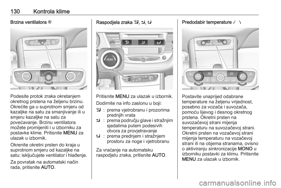 OPEL GRANDLAND X 2020 Priručnik za vlasnika (in Croatian) 130Kontrola klimeBrzina ventilatora Z
Podesite protok zraka okretanjem
okretnog prstena na željenu brzinu.
Okrećite ga u suprotnom smjeru od
kazaljke na satu za smanjivanje ili u
smjeru kazaljke na OPEL GRANDLAND X 2020 Priručnik za vlasnika (in Croatian) 130Kontrola klimeBrzina ventilatora Z
Podesite protok zraka okretanjem
okretnog prstena na željenu brzinu.
Okrećite ga u suprotnom smjeru od
kazaljke na satu za smanjivanje ili u
smjeru kazaljke na