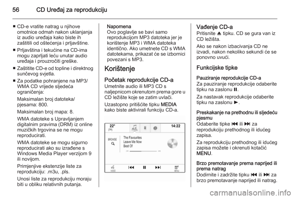 OPEL INSIGNIA 2014 Priručnik za Infotainment (in Croatian) 56CD Uređaj za reprodukciju
■ CD-e vratite natrag u njihoveomotnice odmah nakon uklanjanja
iz audio uređaja kako biste ih
zaštitili od oštećenja i prljavštine.
■ Prljavština i tekućine na OPEL INSIGNIA 2014 Priručnik za Infotainment (in Croatian) 56CD Uređaj za reprodukciju
■ CD-e vratite natrag u njihoveomotnice odmah nakon uklanjanja
iz audio uređaja kako biste ih
zaštitili od oštećenja i prljavštine.
■ Prljavština i tekućine na