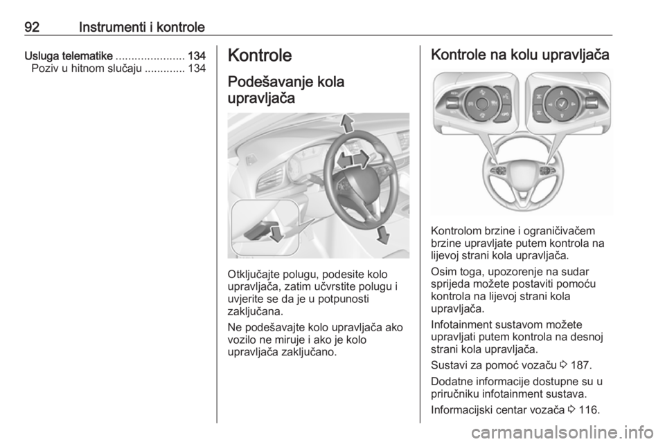 OPEL INSIGNIA BREAK 2020  Priručnik za vlasnika (in Croatian) 92Instrumenti i kontroleUsluga telematike......................134
Poziv u hitnom slučaju .............134Kontrole
Podešavanje kola upravljača
Otključajte polugu, podesite kolo
upravljača, zatim 