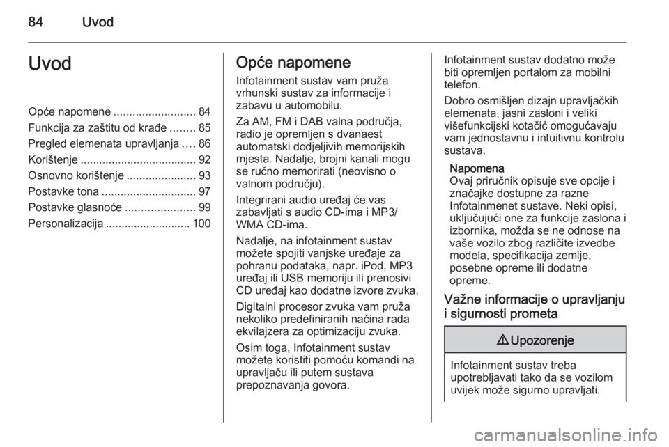 OPEL MERIVA 2015 Priručnik za Infotainment (in Croatian) 84UvodUvodOpće napomene..........................84
Funkcija za zaštitu od krađe ........85
Pregled elemenata upravljanja ....86
Korištenje ..................................... 92
Osnovno korišt OPEL MERIVA 2015 Priručnik za Infotainment (in Croatian) 84UvodUvodOpće napomene..........................84
Funkcija za zaštitu od krađe ........85
Pregled elemenata upravljanja ....86
Korištenje ..................................... 92
Osnovno korišt