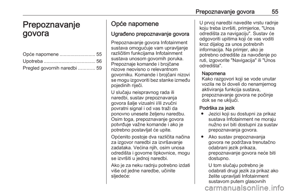 OPEL MERIVA 2016  Priručnik za Infotainment (in Croatian) Prepoznavanje govora55Prepoznavanje
govoraOpće napomene ..........................55
Upotreba ...................................... 56
Pregled govornih naredbi ............59Opće napomene
Ugrađeno